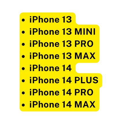 iPhone 13 iPhone 13 MINI iPhone 13 PRO iPhone 13 MAX iPhone 14 iPhone 14 PLUS iPhone 14 PRO iPhone 14 MAX